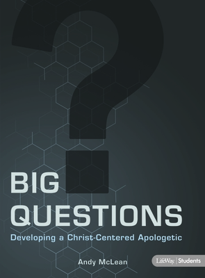 Big Questions - Teen Bible Study Book: Developing a Christ-Centered Apologetic - McLean, Andy