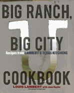 Big Ranch, Big City Cookbook: Recipes from Lambert's Texas Kitchens