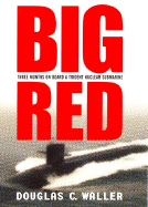 Big Red: Three Months on Board a Trident Nuclear Submarine - Waller, Douglas C