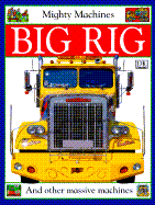 Big Rig - Dorling Kindersley Publishing, and Bingham, Caroline