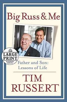 Big Russ and Me: Father and Son: Lessons of Life - Russert, Tim