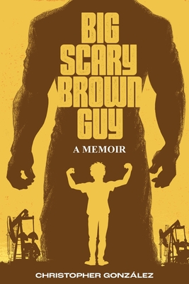 Big Scary Brown Guy: A Memoir - Gonzlez, Christopher