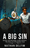 Big Sin: Secrets and Heritage of New Orleans: The Story of a Forgotten Time