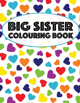 Big Sister Colouring Book: Unicorns, Rainbows and Cupcakes New Baby Color Book for Big Sisters Ages 2-6, Perfect Gift for Little Girls with a New Sibling! - Creative, Nimble