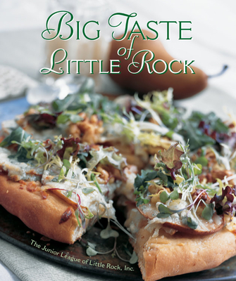 Big Taste of Little Rock - The Junior League of Little Rock Inc (Compiled by)