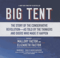 Big Tent: The Story of the Conservative Revolution as Told by the Thinkers and Doers Who Made It Happen