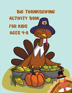 Big Thanksgiving Activity Book For Kids Ages 4-8: A Fun Thanksgiving Activities For Children Jokes and Riddles Coloring Pages Word Search Mazes