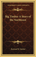 Big Timber: A Story of the Northwest