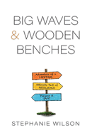 Big Waves & Wooden Benches: A True Story of Adventure and Resilience