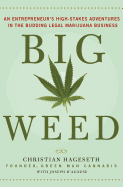 Big Weed: An Entrepreneur's High-Stakes Adventures in the Budding Legal Marijuana Business