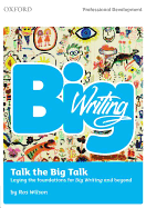 Big Writing: Talk the Big Talk: Laying the Foundations for Big Writing and Beyond