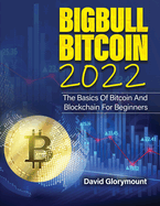 Bigbull Bitcoin 2022: The Basics of Bitcoin and Blockchain for Beginners