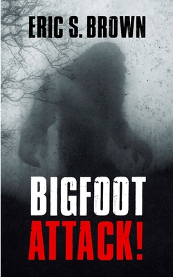 Bigfoot Attack! - Brown, Eric S