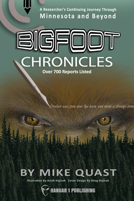 Bigfoot Chronicles: A Researcher's Continuing Journey Through Minnesota and Beyond - Quast, Mike