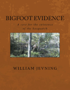 Bigfoot Evidence: A Case for the Existence of the Sasquatch