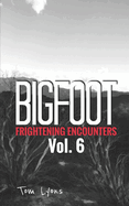 Bigfoot Frightening Encounters: Volume 6