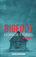 Bigfoot Horror Stories: Volume 6