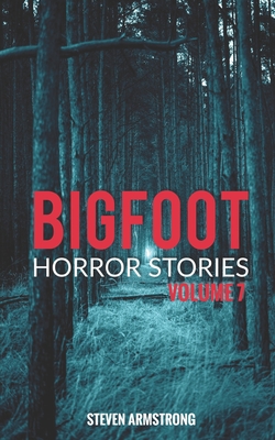 Bigfoot Horror Stories: Volume 7 - Armstrong, Steven