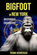 Bigfoot in New York: Mysterious Encounters