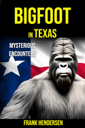 Bigfoot in Texas: Mysterious Encounters