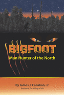 Bigfoot: Manhunter of the North