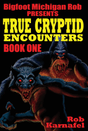 Bigfoot Michigan Rob Presents: True Cryptid Encounters: Book One