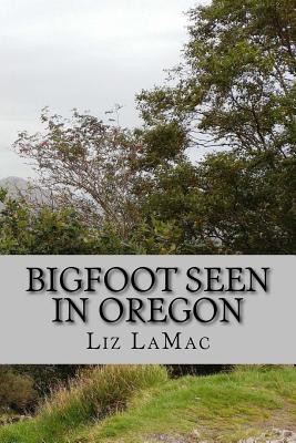 Bigfoot Seen in Oregon: Book 2 - Benson's Search for Bigfoot - Lamac, Liz