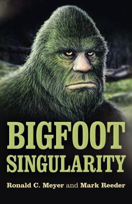 Bigfoot Singularity - Meyer, Ronald C., and Reeder, Mark