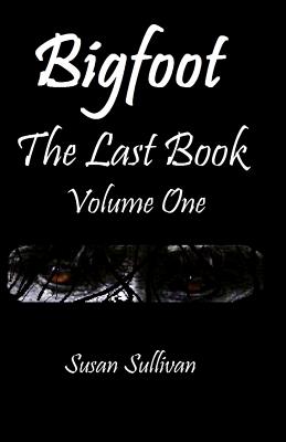 Bigfoot The Last Book Volume One: The Third Year - Sullivan, Susan, Dr.