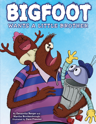 Bigfoot Wants a Little Brother - Berger, Samantha, and Brockenbrough, Martha
