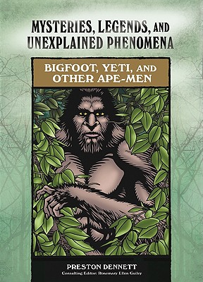 Bigfoot, Yeti, and Other Ape-Men - Dennett, Preston E, and Guiley, Rosemary Ellen (Editor)