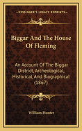 Biggar and the House of Fleming: An Account of the Biggar District, Archeological, Historical, and Biographical (1867)