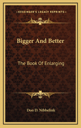 Bigger and Better: The Book of Enlarging