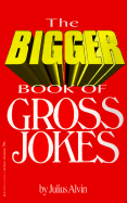 Bigger Book of Gross Jokes