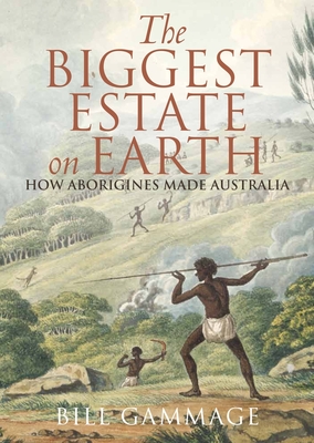 Biggest Estate on Earth: How Aborigines made Australia - Gammage, Bill