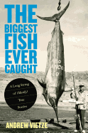 Biggest Fish Ever Caught: A Long String of (Mostly) True Stories