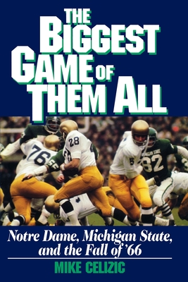 Biggest Game of Them All: Notre Dame, Michigan Sta - Celizic, Mike