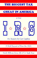 Biggest Tax Cheat in America is the I.R.S: An Inquiry by Carl Japikse