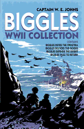 Biggles WWII Collection: Biggles Defies the Swastika, Biggles Delivers the Goods, Biggles Defends the Desert & Biggles F - Johns, Captain W.E.