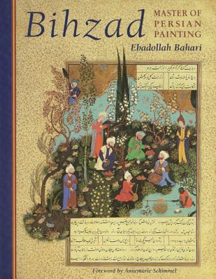 Bihzad: Master of Persian Painting - Bahari, Ebadollah