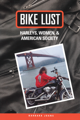 Bike Lust: Harleys, Women, and American Society - Joans, Barbara