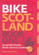 Bike Scotland: 40 Great Routes from Central Scotland