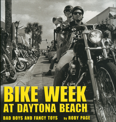 Bike Week at Daytona Beach: Bad Boys and Fancy Toys - Page, Roby