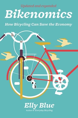 Bikenomics (2nd Edition): How Bicycling Can Save the Economy - Blue, Elly