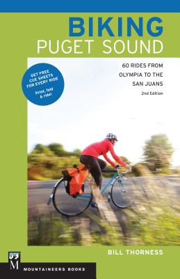 Biking Puget Sound: 60 Rides from Olympia to the San Juans, 2nd Edition - Thorness, Bill