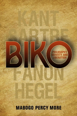 Biko: Philosophy, identity and liberation - More, Mabogo Percy