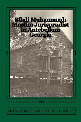 Bilali Muhammad: Muslim Jurisprudist in Antebellum Georgia - Muhammad, Bilali, and Al-Ahari, Muhammed Abdullah