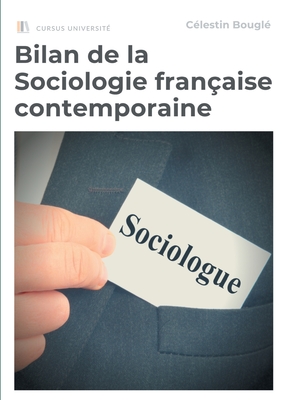 Bilan de la Sociologie fran?aise contemporaine: Sociologie et psychologie - Sociologie et histoire - Ethnologie - Morphologie sociale - Sociologie juridique et ?conomique - Bougl?, C?lestin