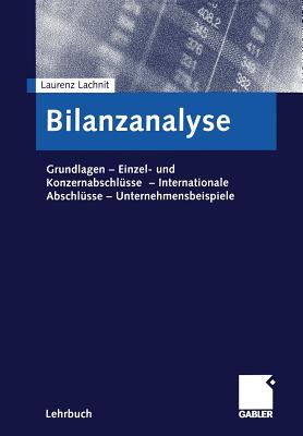 Bilanzanalyse: Grundlagen -- Einzel- Und Konzernabschlusse -- Internationale Abschlusse -- Unternehmensbeispiele - Lachnit, Laurenz