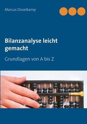 Bilanzanalyse leicht gemacht: Grundlagen von A bis Z - Disselkamp, Marcus